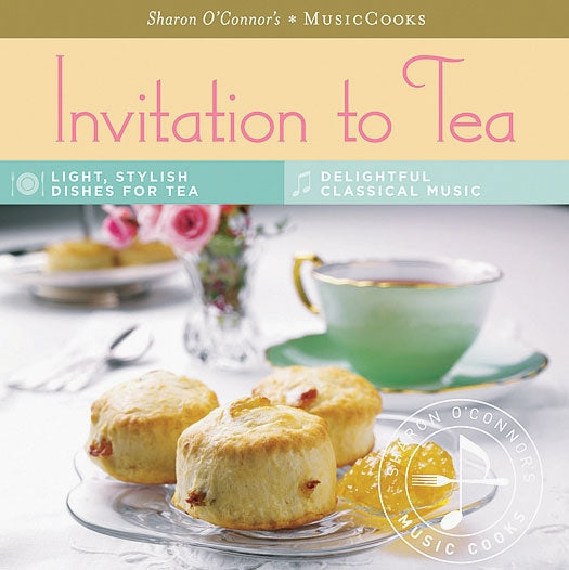 Invitation to Tea- Recipes For Tea with Chamber Music by Sharon O'Connor