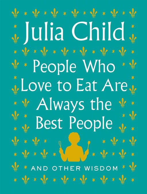 Julia Child - People Who Love to Eat